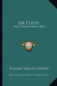 Cover image for Sir Cupid: And Other Poems (1884)