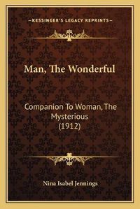 Cover image for Man, the Wonderful: Companion to Woman, the Mysterious (1912)