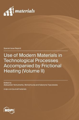 Cover image for Use of Modern Materials in Technological Processes Accompanied by Frictional Heating (Volume II)