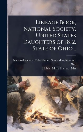 Cover image for Lineage Book, National Society, United States Daughters of 1812, State of Ohio ..