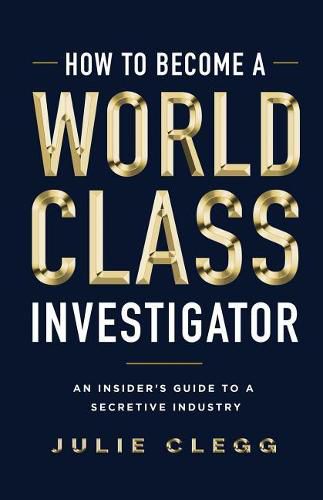 Cover image for How to Become a World-Class Investigator: An Insider's Guide to a Secretive Industry