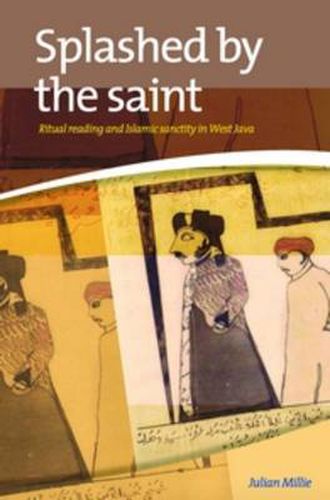 Cover image for Splashed by the Saint: Ritual Reading and Islamic Sanctity in West Java