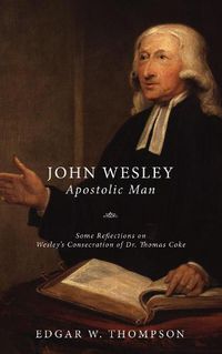 Cover image for Wesley: Apostolic Man: Some Reflections on Wesley's Consecration of Dr. Thomas Coke