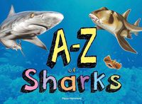 Cover image for A-Z of Sharks: The alphabet of the shark world, from Angel Shark to Zebra Shark