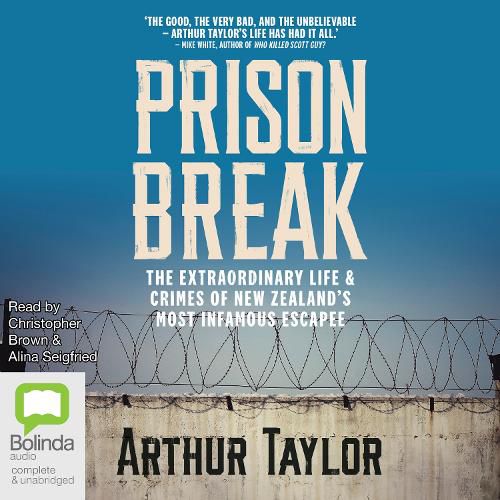 Cover image for Prison Break: The Extraordinary Life and Crimes of New Zealand's Most Infamous Escapee