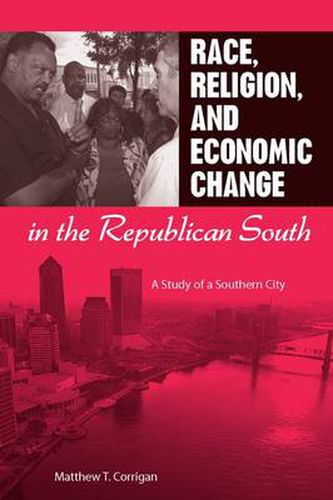 Cover image for Race, Religion, and Economic Change in the Republican South: A Study of a Southern City