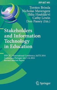 Cover image for Stakeholders and Information Technology in Education: IFIP TC 3 International Conference, SaITE 2016, Guimaraes, Portugal, July 5-8, 2016, Revised Selected Papers