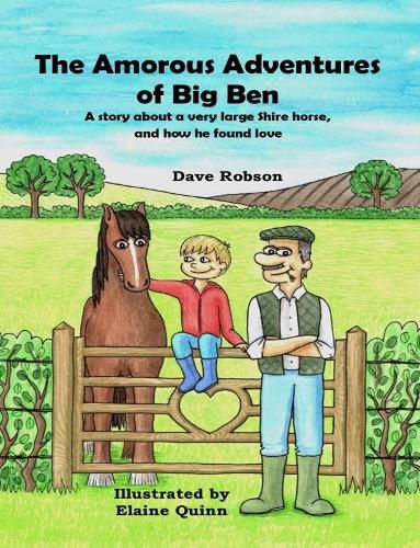 The Amorous Adventures of Big Ben: A Story About a Very Large Shire Horse, and How He Found Love
