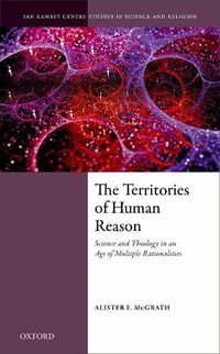 Cover image for The Territories of Human Reason: Science and Theology in an Age of Multiple Rationalities