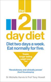 Cover image for The 2-Day Diet: Diet Two Days a Week. Eat Normally for Five.