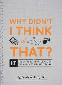 Cover image for Why Didn't I Think of That?: 101 Inventions That Changed the World by Hardly Trying