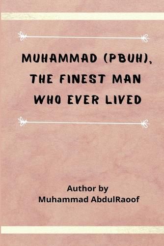 Cover image for Muhammad (PBUH) The Finest Man Who Ever Lived