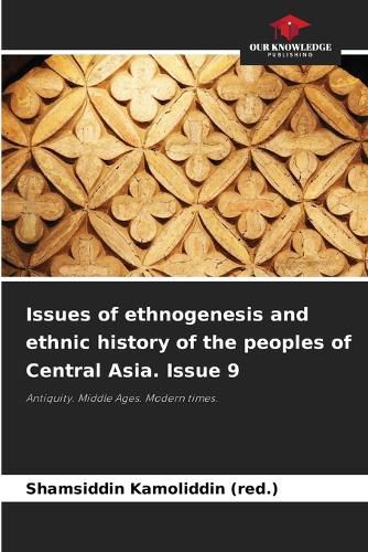 Cover image for Issues of ethnogenesis and ethnic history of the peoples of Central Asia. Issue 9
