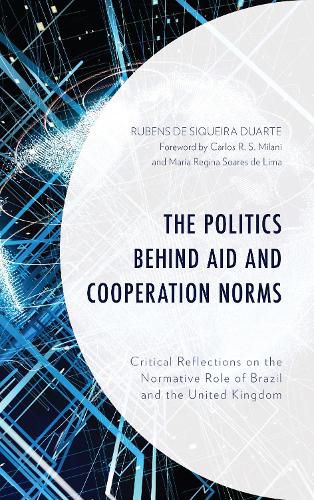 Cover image for The Politics behind Aid and Cooperation Norms: Critical Reflections on the Normative Role of Brazil and the United Kingdom