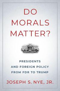 Cover image for Do Morals Matter?: Presidents and Foreign Policy from FDR to Trump