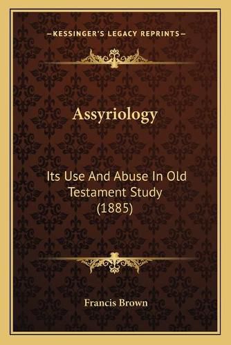 Assyriology: Its Use and Abuse in Old Testament Study (1885)