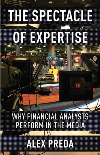 Cover image for The Spectacle of Expertise: Why Financial Analysts Perform in the Media