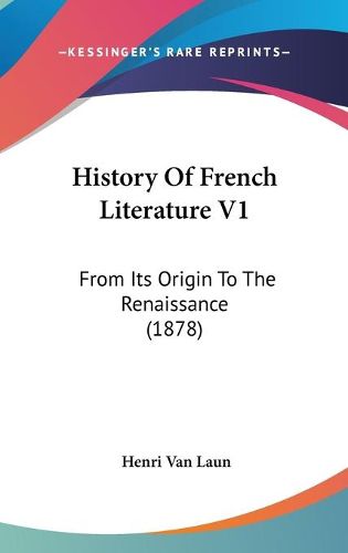 Cover image for History of French Literature V1: From Its Origin to the Renaissance (1878)