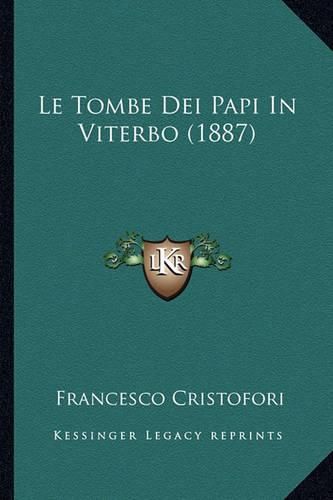 Cover image for Le Tombe Dei Papi in Viterbo (1887)