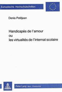 Cover image for Handicapes de L'Amour Ou Les Virtualites de L'Internat Scolaire