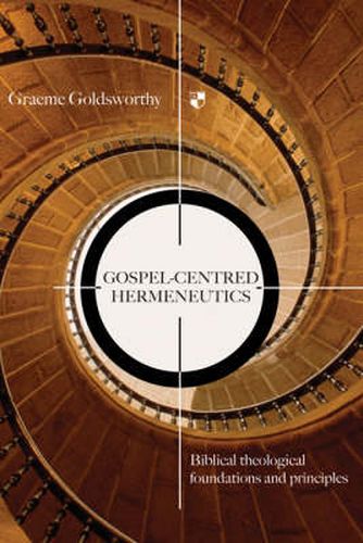 Gospel-centred Hermeneutics: Biblical-Theological Foundations And Principles