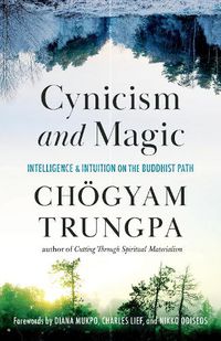 Cover image for Cynicism and Magic: Intelligence and Intuition on the Buddhist Path