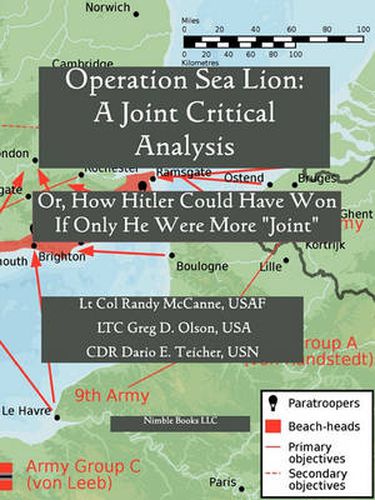 Cover image for Operation Sea Lion: A Joint Critical Analysis, Or, How Hitler Could Have Won, If He Were More Joint