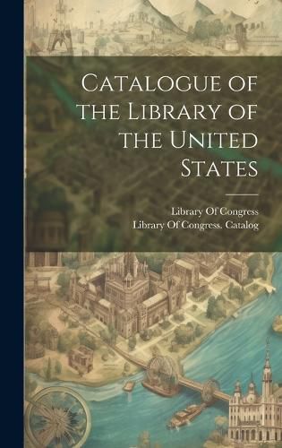 Cover image for Catalogue of the Library of the United States