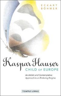 Cover image for Kaspar Hauser, Child of Europe: An Artistic and Contemplative Approach to an Enduring Enigma