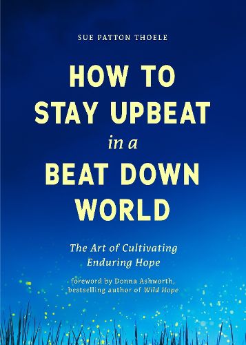 How to Stay Upbeat in a Beat Down World