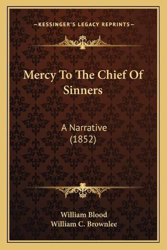 Cover image for Mercy to the Chief of Sinners: A Narrative (1852)