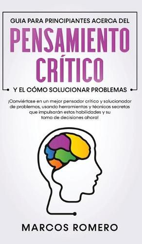 Cover image for Guia para principiantes acerca del Pensamiento Critico y el como Solucionar problemas