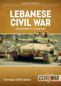 Cover image for Lebanese Civil War: Volume 4 - The Showdown, 8-12 June 1982