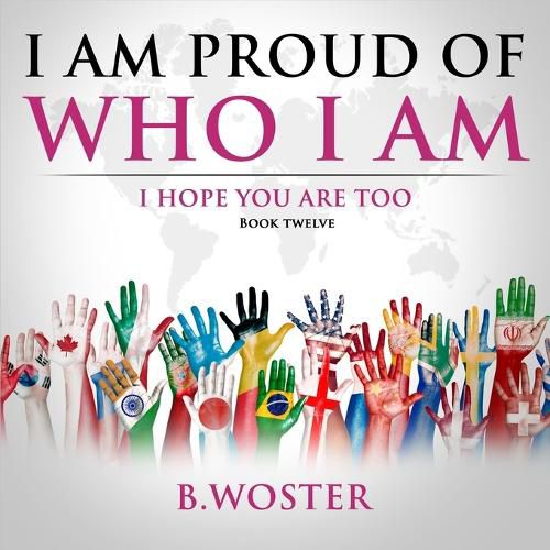 I Am Proud of Who I Am: I hope you are too (Book 12)