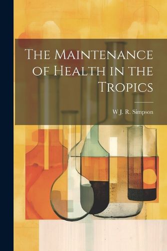 Cover image for The Maintenance of Health in the Tropics