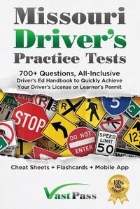 Cover image for Missouri Driver's Practice Tests: 700+ Questions, All-Inclusive Driver's Ed Handbook to Quickly achieve your Driver's License or Learner's Permit (Cheat Sheets + Digital Flashcards + Mobile App)