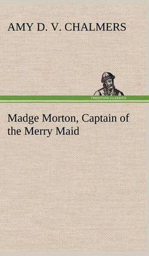 Cover image for Madge Morton, Captain of the Merry Maid