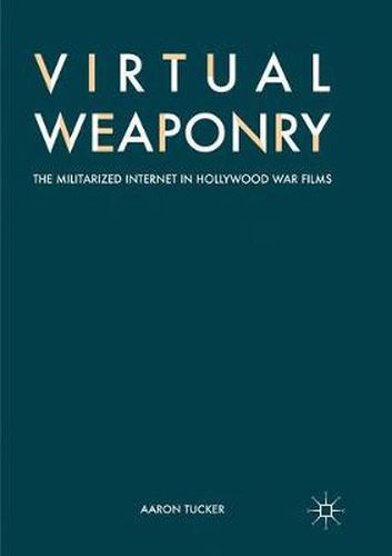 Cover image for Virtual Weaponry: The Militarized Internet in Hollywood War Films