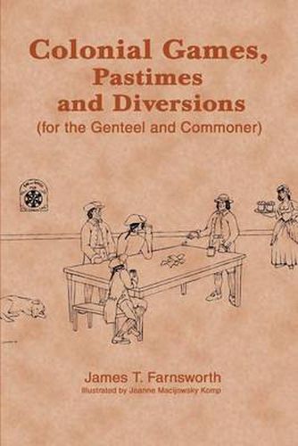 Cover image for Colonial Games, Pastimes and Diversions:(for the Genteel and Commoner)