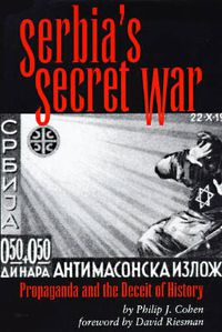 Cover image for Serbia's Secret War: Propaganda and the Deceit of History