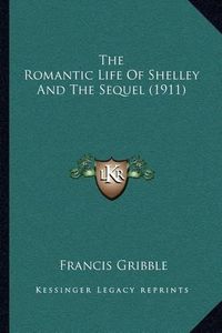 Cover image for The Romantic Life of Shelley and the Sequel (1911)