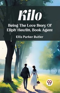 Cover image for Kilo Being The Love Story Of Eliph' Hewlitt, Book Agent