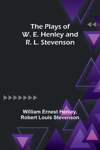 Cover image for The Plays of W. E. Henley and R. L. Stevenson