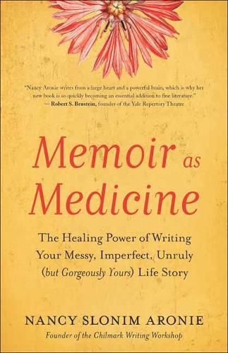 Cover image for Memoir As Medicine: The Healing Power of Writing Your Messy, Imperfect, Unruly (but Gorgeously Yours) Life Story