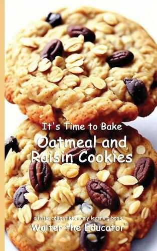 Cover image for It's Time to Bake Oatmeal and Raisin Cookies