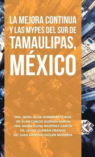 La Mejora Continua Y Las Mypes Del Sur De Tamaulipas, Mexico