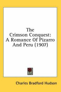 Cover image for The Crimson Conquest: A Romance of Pizarro and Peru (1907)