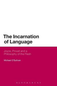 Cover image for The Incarnation of Language: Joyce, Proust and a Philosophy of the Flesh
