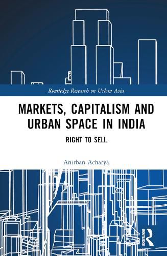 Markets, Capitalism, and Urban Space in India: Right to Sell
