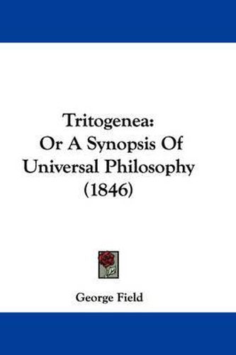 Cover image for Tritogenea: Or a Synopsis of Universal Philosophy (1846)